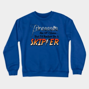 Princesses are ok, I guess, but I'd rather be a Skipper Crewneck Sweatshirt